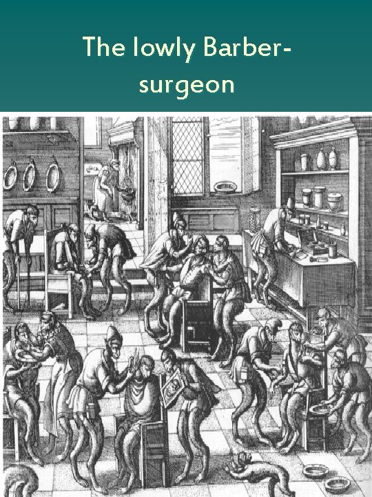 The lowly Barbersurgeon 