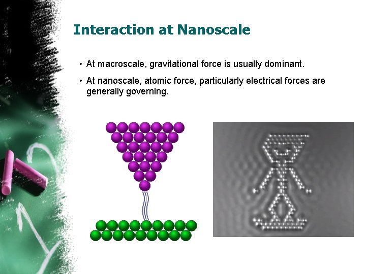 Interaction at Nanoscale • At macroscale, gravitational force is usually dominant. • At nanoscale,