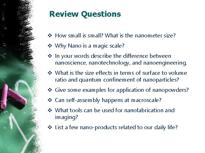 Review Questions v How small is small? What is the nanometer size? v Why