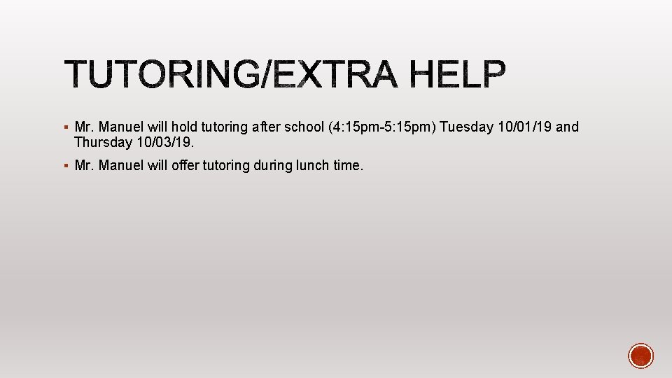 § Mr. Manuel will hold tutoring after school (4: 15 pm-5: 15 pm) Tuesday