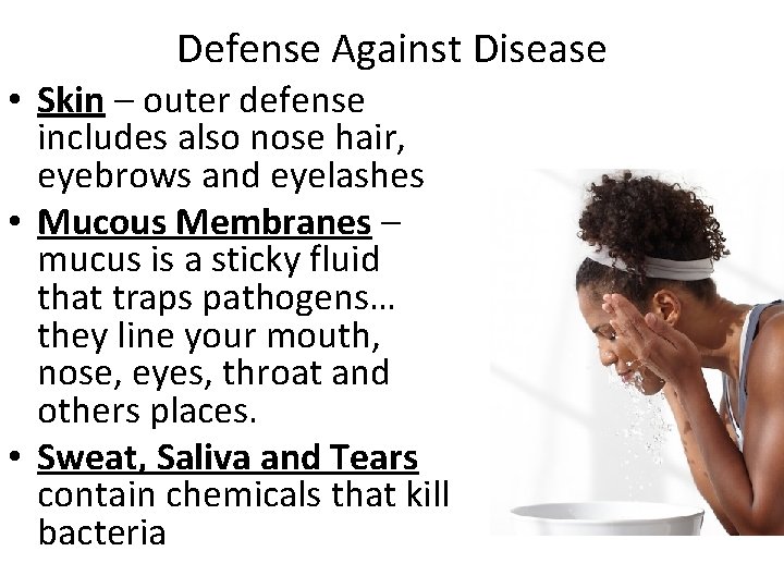 Defense Against Disease • Skin – outer defense includes also nose hair, eyebrows and