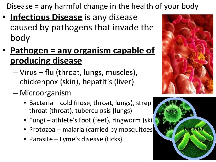 Disease = any harmful change in the health of your body • Infectious Disease