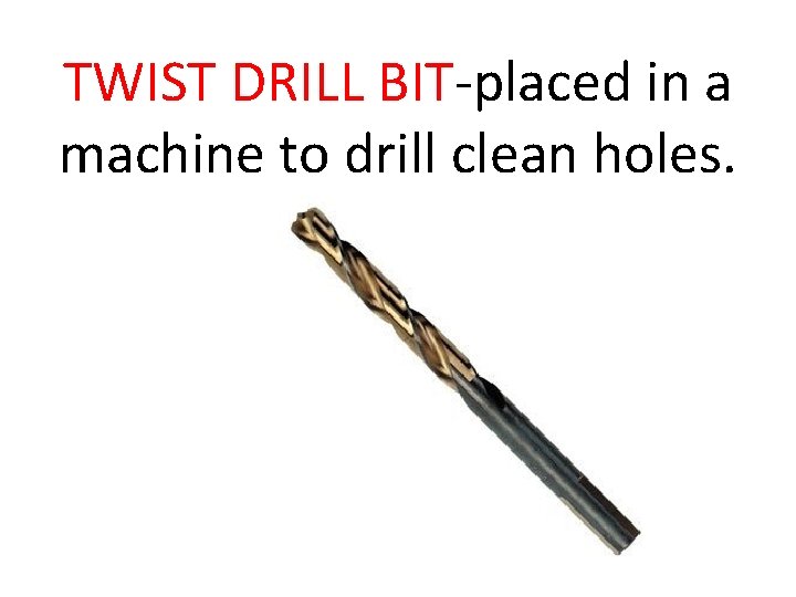 TWIST DRILL BIT-placed in a machine to drill clean holes. 