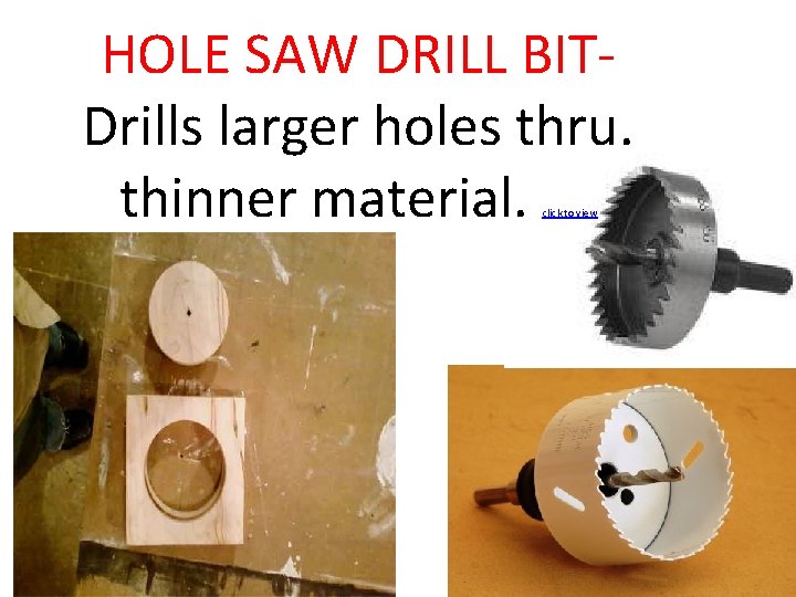 HOLE SAW DRILL BITDrills larger holes thru. thinner material. click to view 