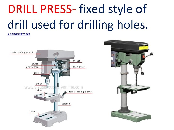 DRILL PRESS- fixed style of drill used for drilling holes. click here for video