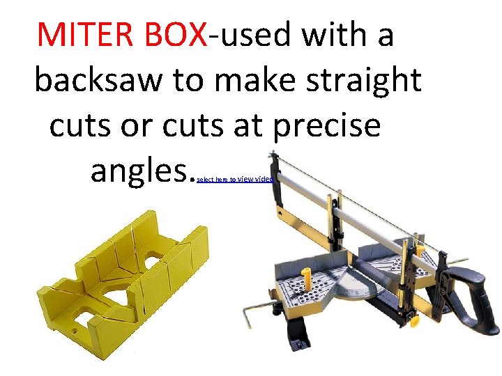 MITER BOX-used with a backsaw to make straight cuts or cuts at precise angles.