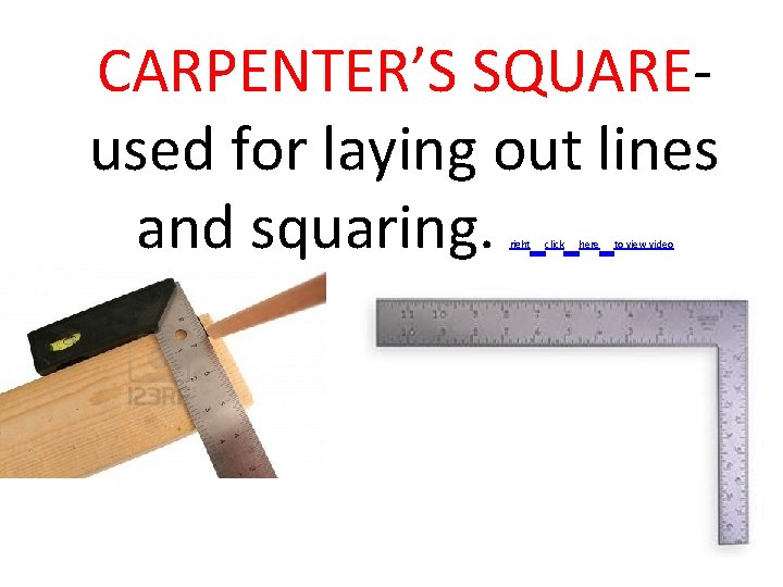 CARPENTER’S SQUAREused for laying out lines and squaring. right click here to view video