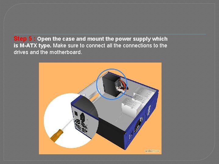 Step 5 : Open the case and mount the power supply which is M-ATX