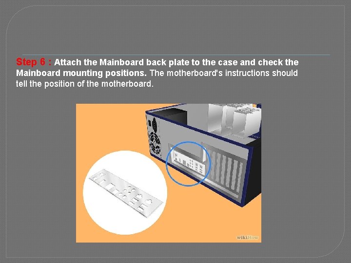 Step 6 : Attach the Mainboard back plate to the case and check the