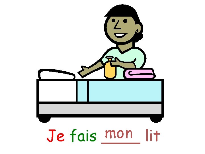 mon lit Je fais ____ 