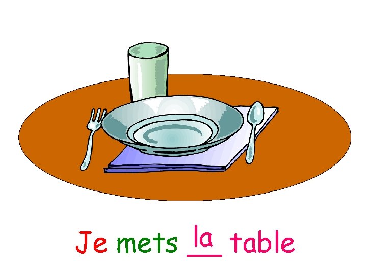 la table Je mets __ 