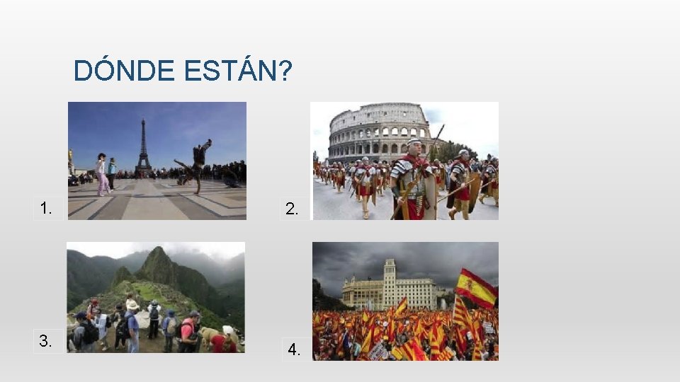 DÓNDE ESTÁN? 1. 2. 3. 4. 