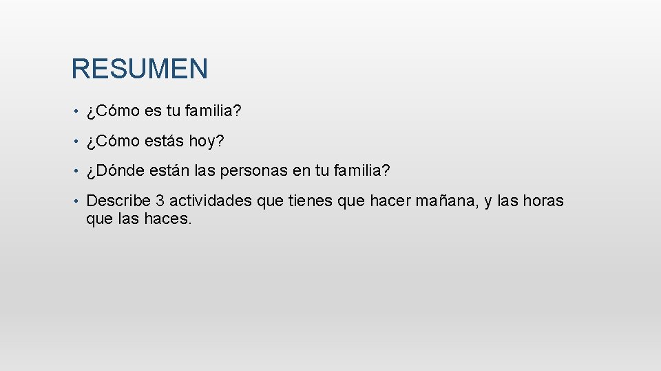 RESUMEN • ¿Cómo es tu familia? • ¿Cómo estás hoy? • ¿Dónde están las