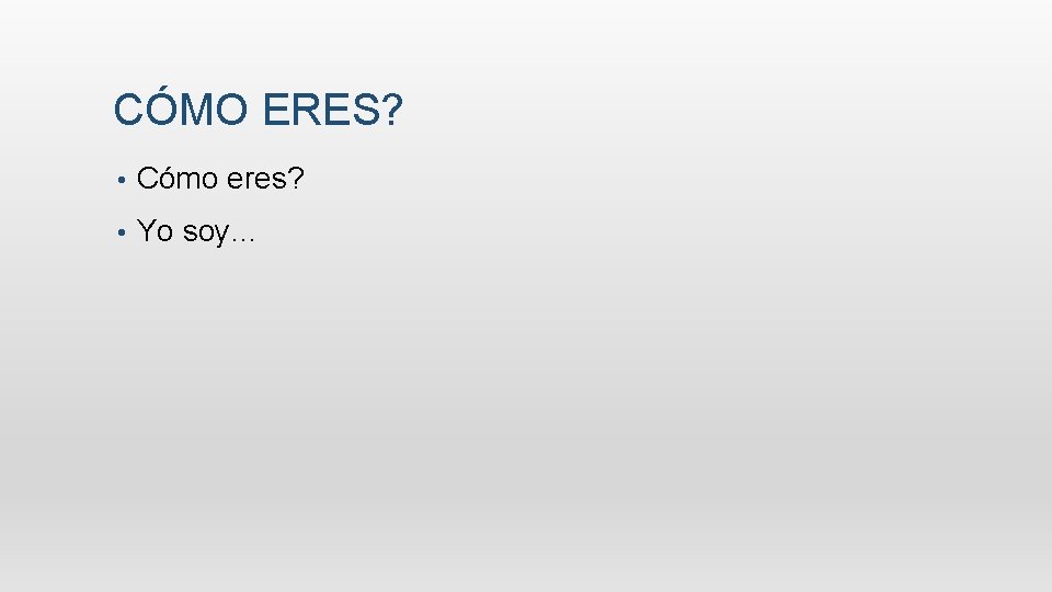 CÓMO ERES? • Cómo eres? • Yo soy… 