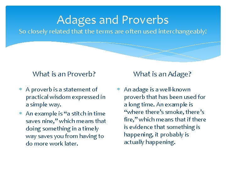 Adages and Proverbs So closely related that the terms are often used interchangeably! What