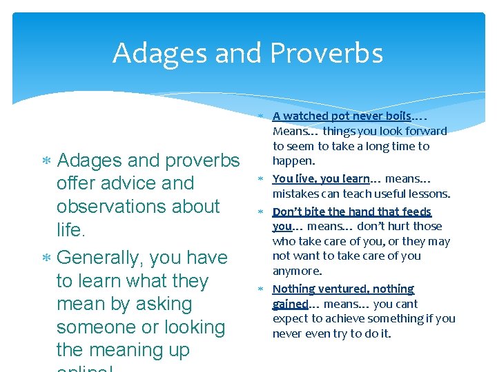 Adages and Proverbs Adages and proverbs offer advice and observations about life. Generally, you