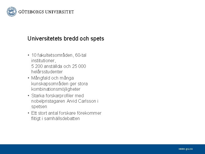 Universitetets bredd och spets • 10 fakultetsområden, 60 -tal institutioner, 5 200 anställda och