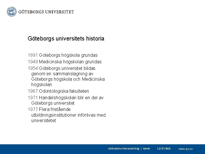 Göteborgs universitets historia 1891 Göteborgs högskola grundas 1949 Medicinska högskolan grundas 1954 Göteborgs universitet