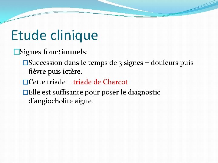 Etude clinique �Signes fonctionnels: �Succession dans le temps de 3 signes = douleurs puis