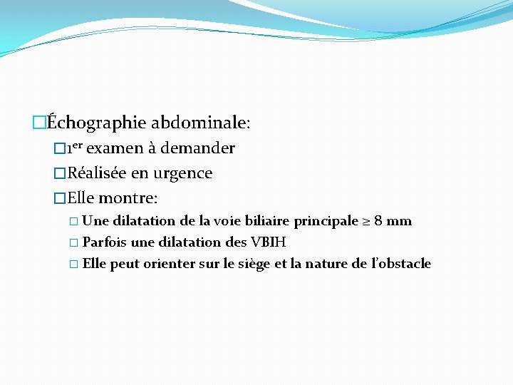 �Échographie abdominale: � 1 er examen à demander �Réalisée en urgence �Elle montre: �