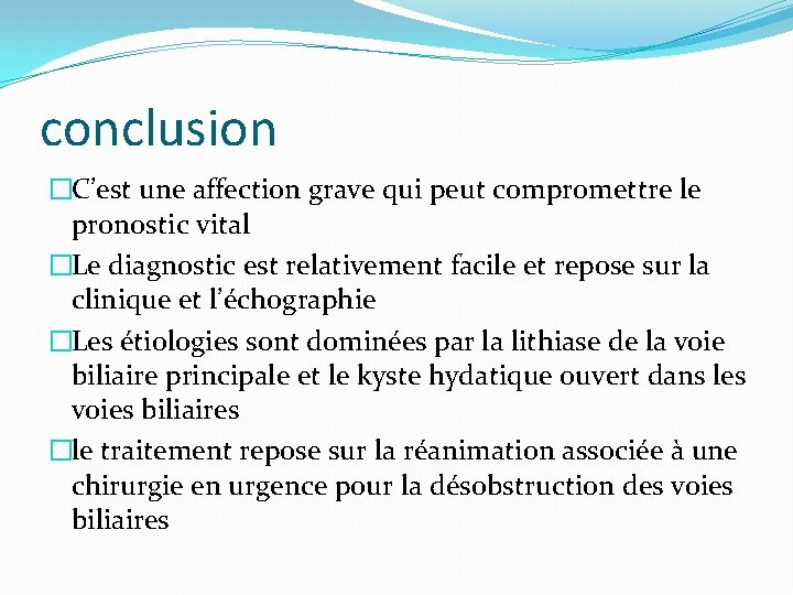conclusion �C’est une affection grave qui peut compromettre le pronostic vital �Le diagnostic est