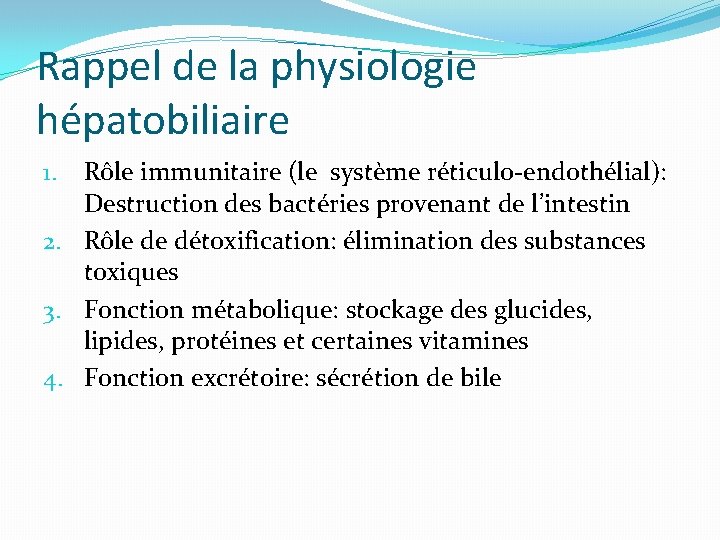 Rappel de la physiologie hépatobiliaire Rôle immunitaire (le système réticulo-endothélial): Destruction des bactéries provenant