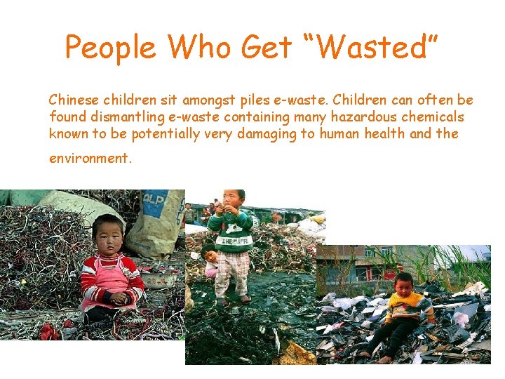 People Who Get “Wasted” Chinese children sit amongst piles e-waste. Children can often be