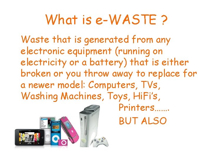 What is e-WASTE ? Waste that is generated from any electronic equipment (running on