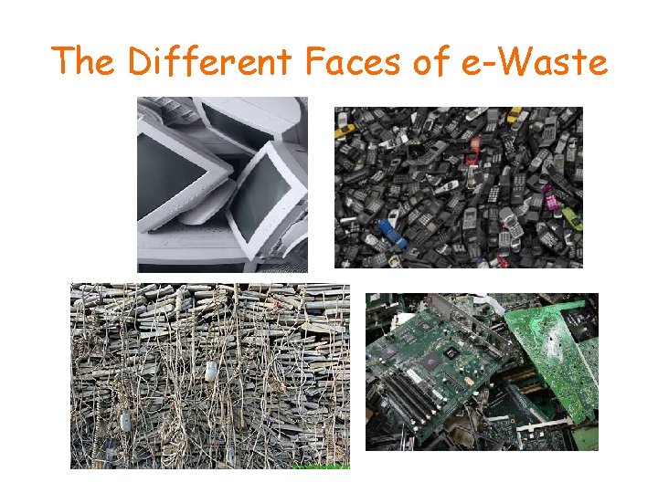 The Different Faces of e-Waste 
