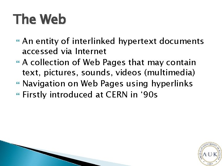 The Web An entity of interlinked hypertext documents accessed via Internet A collection of