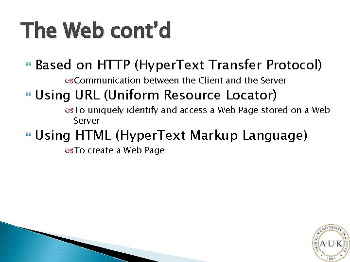 The Web cont’d Based on HTTP (Hyper. Text Transfer Protocol) Communication between the Client