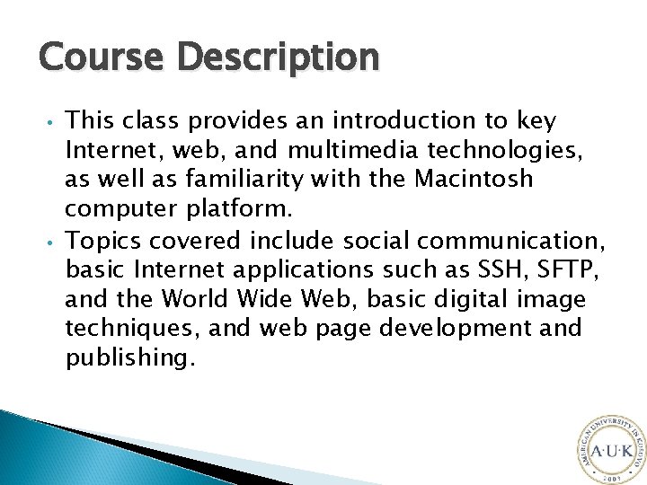 Course Description • • This class provides an introduction to key Internet, web, and