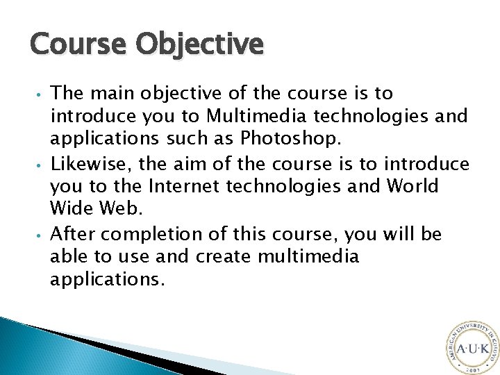Course Objective • • • The main objective of the course is to introduce