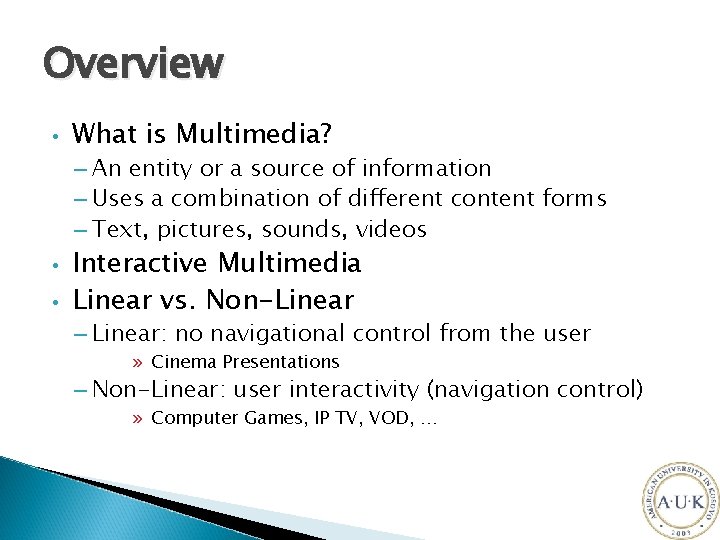 Overview • What is Multimedia? – An entity or a source of information –