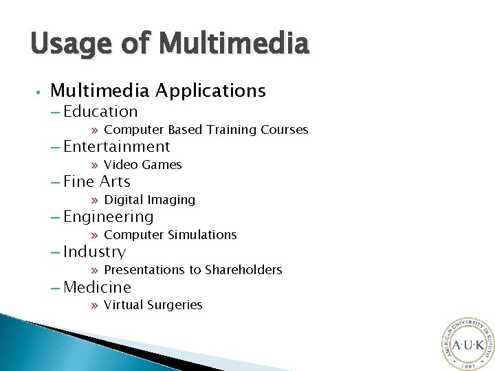 Usage of Multimedia • Multimedia Applications – Education » Computer Based Training Courses –