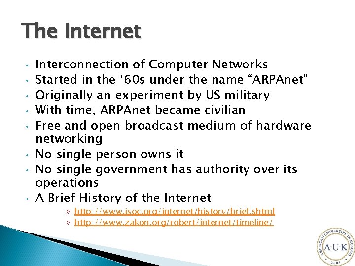 The Internet • • Interconnection of Computer Networks Started in the ‘ 60 s