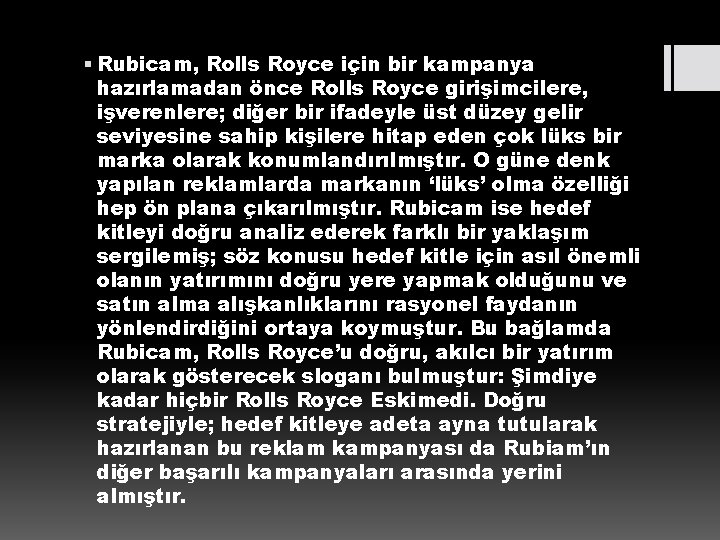§ Rubicam, Rolls Royce için bir kampanya hazırlamadan önce Rolls Royce girişimcilere, işverenlere; diğer