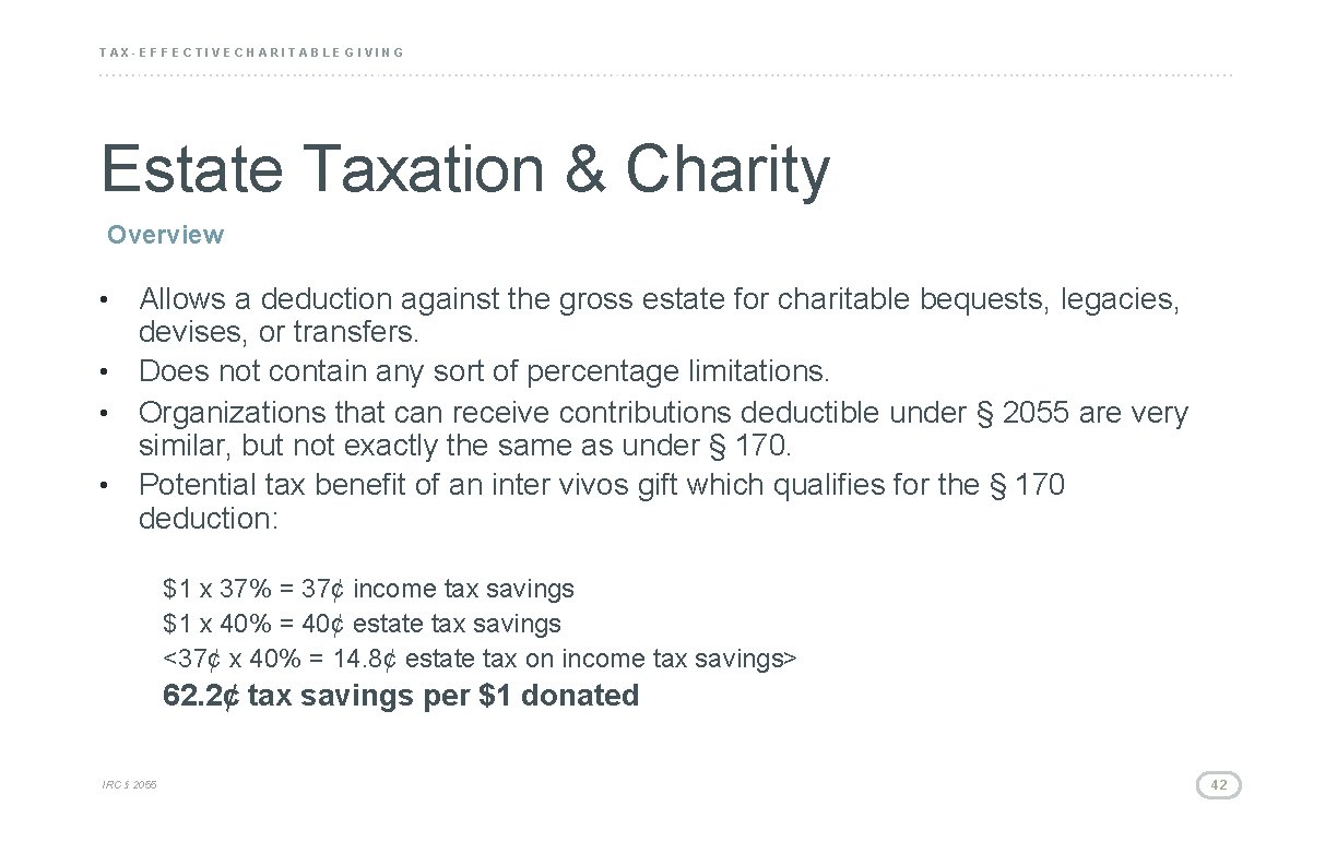 TAX-EFFECTIVE CHARITABLE GIVING Estate Taxation & Charity Overview Allows a deduction against the gross
