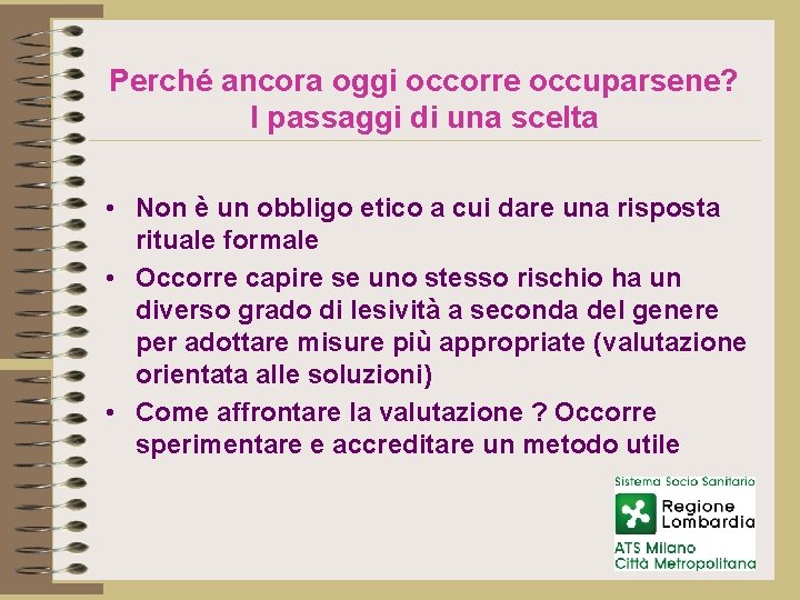 Perché ancora oggi occorre occuparsene? I passaggi di una scelta • Non è un