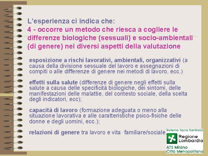 L’esperienza ci indica che: 4 - occorre un metodo che riesca a cogliere le