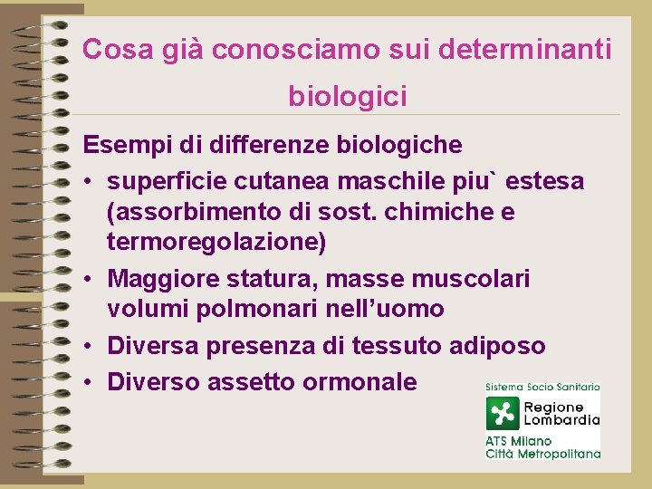 Cosa già conosciamo sui determinanti biologici Esempi di differenze biologiche • superficie cutanea maschile