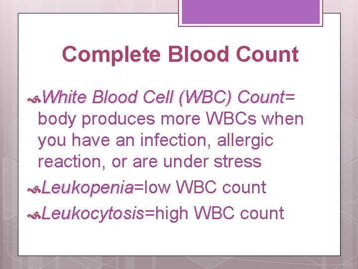 Complete Blood Count White Blood Cell (WBC) Count= Count body produces more WBCs when
