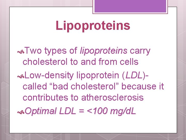 Lipoproteins Two types of lipoproteins carry cholesterol to and from cells Low-density lipoprotein (LDL)LDL