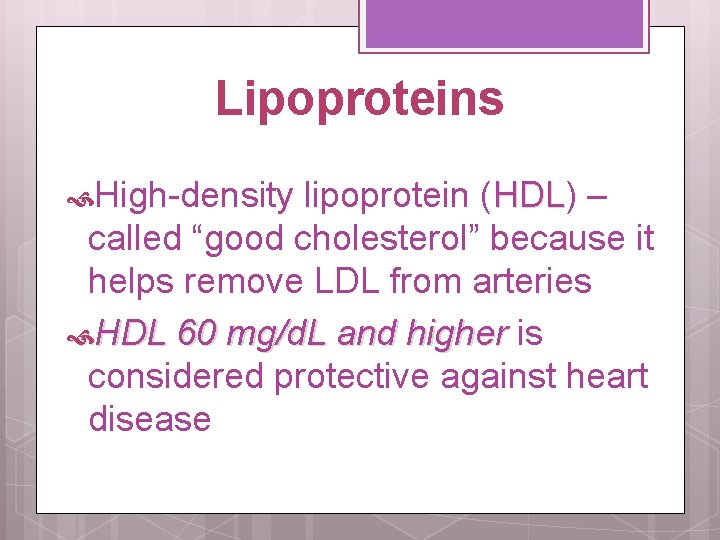 Lipoproteins High-density lipoprotein (HDL) HDL – called “good cholesterol” because it helps remove LDL