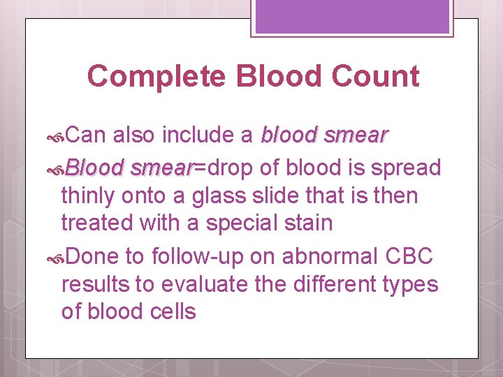 Complete Blood Count Can also include a blood smear Blood smear=drop of blood is