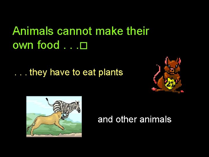 FOOD CHAIN The process of eating and being