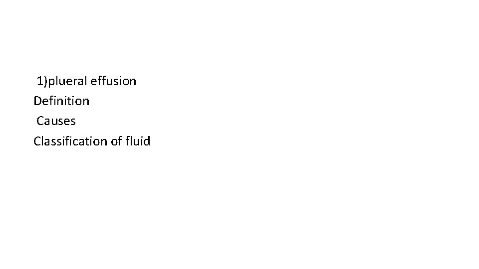1)plueral effusion Definition Causes Classification of fluid 