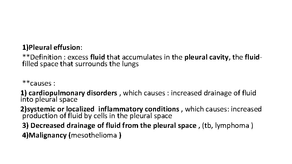 1)Pleural effusion: **Definition : excess fluid that accumulates in the pleural cavity, the fluidfilled