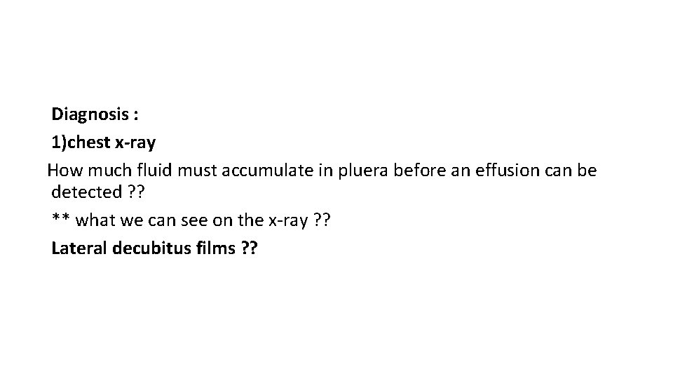 Diagnosis : 1)chest x-ray How much fluid must accumulate in pluera before an effusion