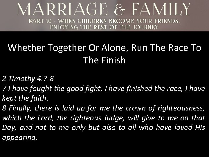 Whether Together Or Alone, Run The Race To The Finish 2 Timothy 4: 7